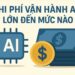 Chi phí vận hành AI lớn đến mức nào?